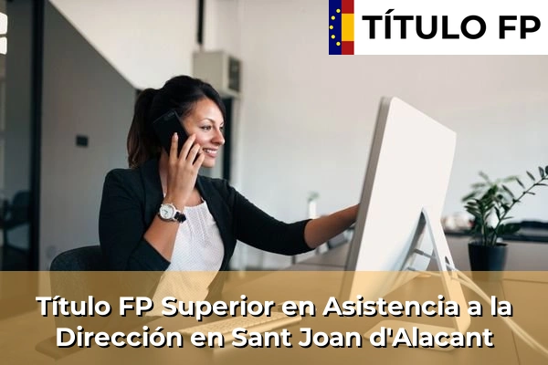 Título FP Superior en Asistencia a la Dirección en Sant Joan d'Alacant