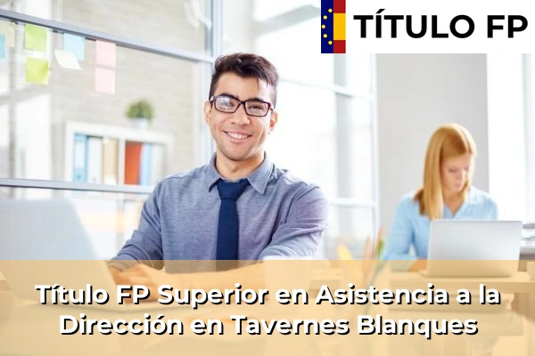 Título FP Superior en Asistencia a la Dirección en Tavernes Blanques