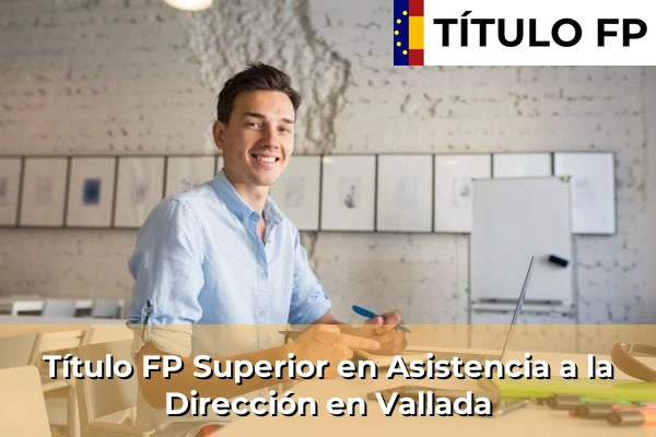 Título FP Superior en Asistencia a la Dirección en Vallada