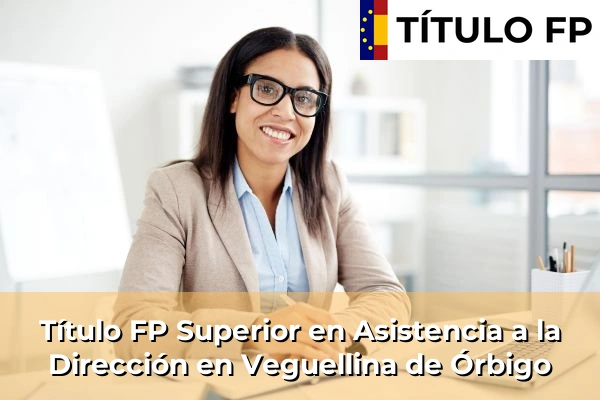 Título FP Superior en Asistencia a la Dirección en Castilla y León 78 Título FP Superior en Asistencia a la Dirección en Veguellina de Órbigo