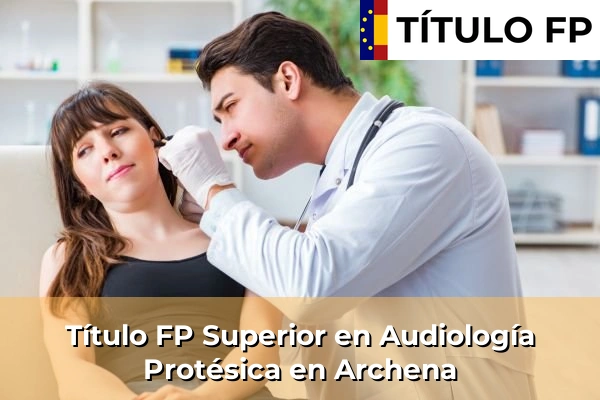 Título FP Superior en Audiología Protésica en Archena