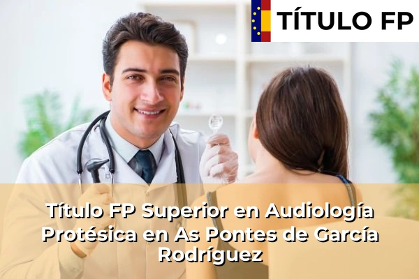 Título FP Superior en Audiología Protésica en As Pontes de García Rodríguez