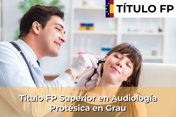 Título FP Superior en Audiología Protésica en Grau