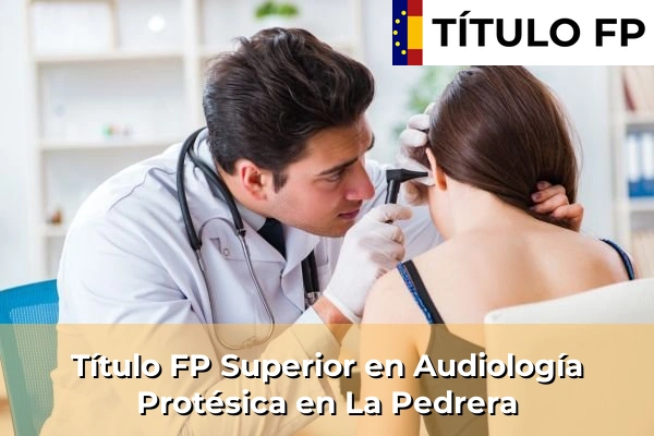 Título FP Superior en Audiología Protésica en La Pedrera