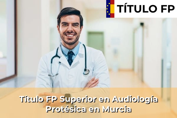 Título FP Superior en Audiología Protésica en Murcia