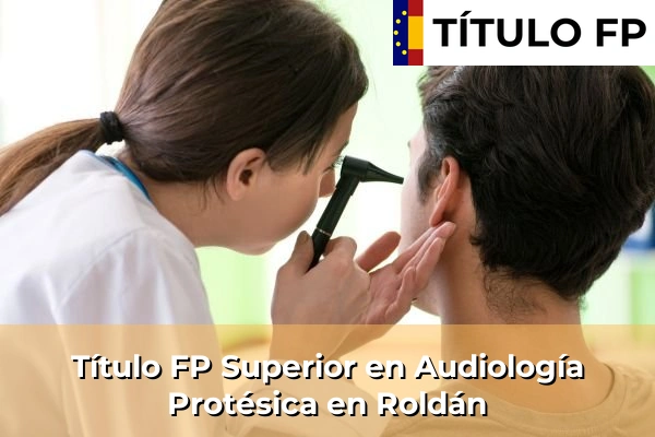 Título FP Superior en Audiología Protésica en Roldán