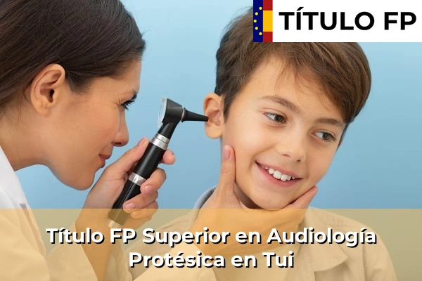 Título FP Superior en Audiología Protésica en Tui