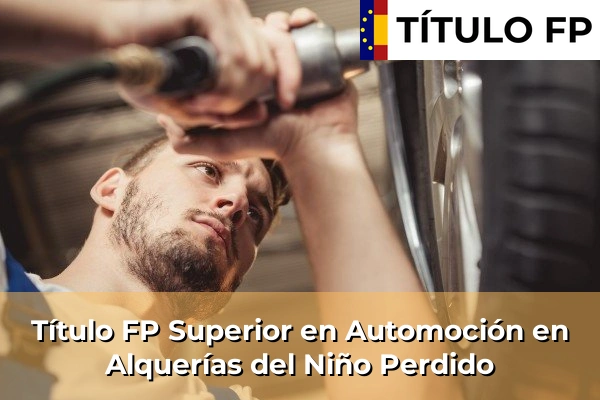 Título FP Superior en Automoción en Alquerías del Niño Perdido
