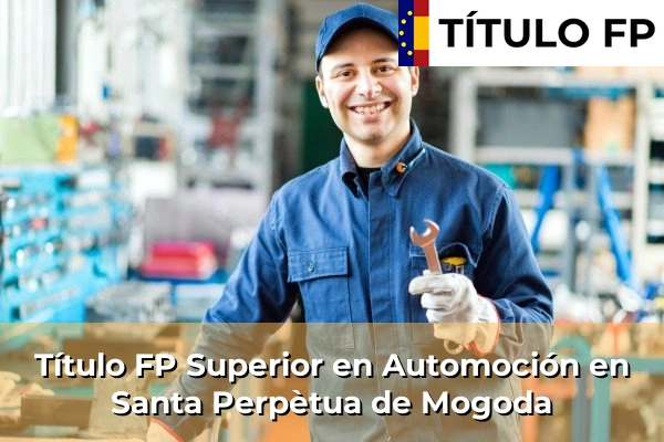 Título FP Medio en Automoción en Cataluña 186 Título FP Superior en Automoción en Santa Perpètua de Mogoda