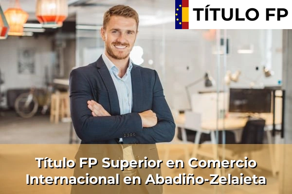 Título FP Superior en Comercio Internacional en Abadiño-Zelaieta