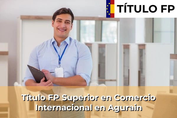 Título FP Superior en Comercio Internacional en Agurain