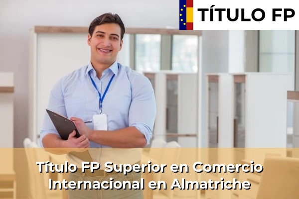 Título FP Superior en Comercio Internacional en Almatriche