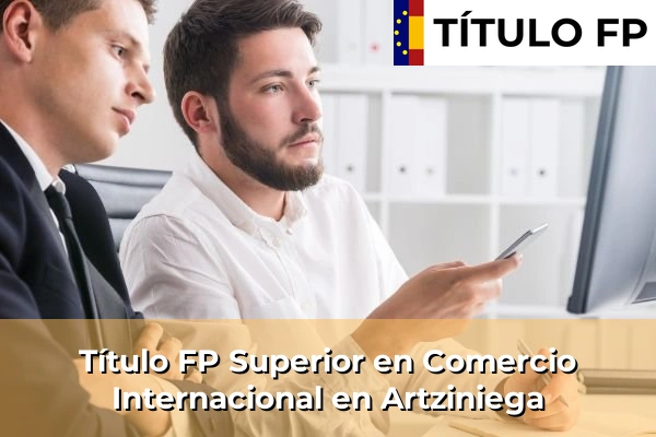 Título FP Superior en Comercio Internacional en Artziniega