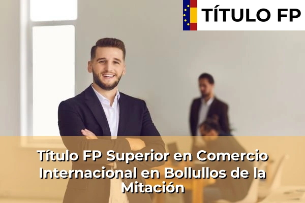 Título FP Superior en Comercio Internacional en Bollullos de la Mitación