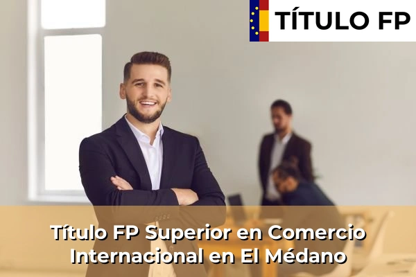 Título FP Superior en Comercio Internacional en El Médano