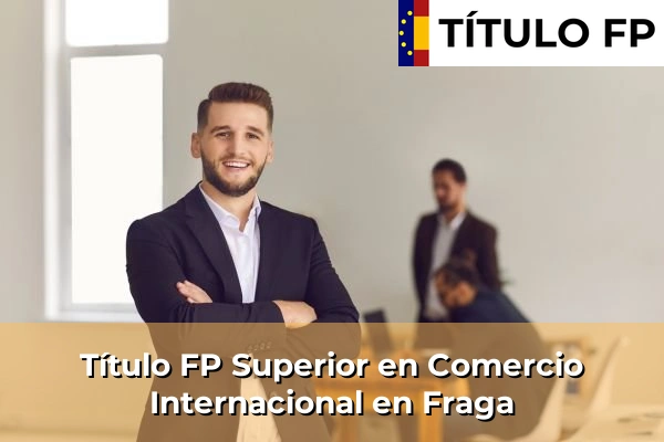 Título FP Superior en Comercio Internacional en Fraga