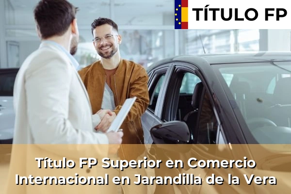 Título FP Superior en Comercio Internacional en Jarandilla de la Vera
