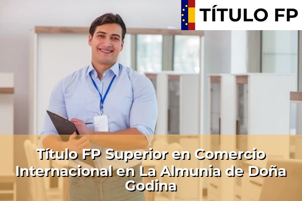Título FP Superior en Comercio Internacional en La Almunia de Doña Godina