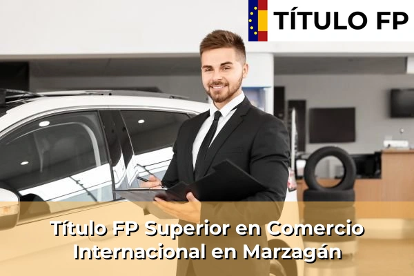 Título FP Superior en Comercio Internacional en Marzagán