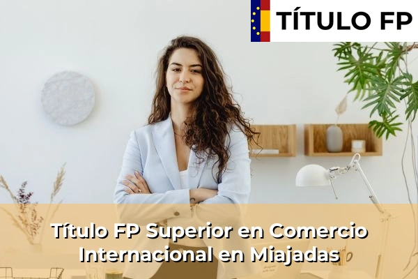 Título FP Superior en Comercio Internacional en Miajadas