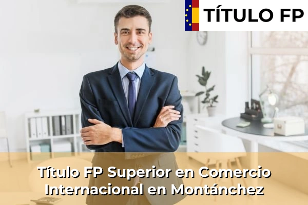 Título FP Superior en Comercio Internacional en Montánchez