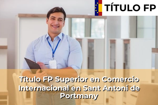 Título FP Superior en Comercio Internacional en Sant Antoni de Portmany