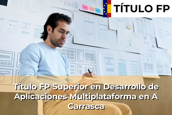 Título FP Superior en Desarrollo de Aplicaciones Multiplataforma en A Carrasca