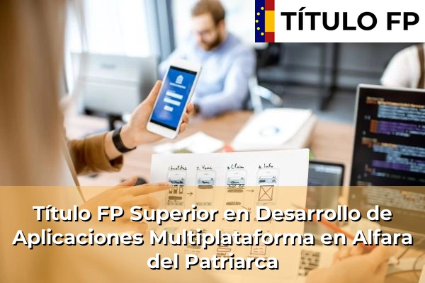 Título FP Superior en Desarrollo de Aplicaciones Multiplataforma en Alfara del Patriarca