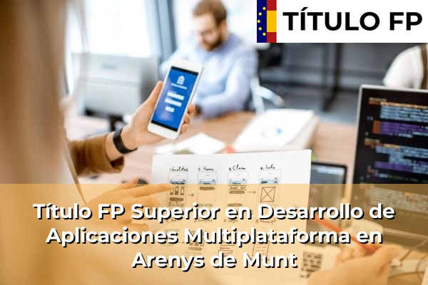 Título FP Superior en Desarrollo de Aplicaciones Multiplataforma en Cataluña 12 Título FP Superior en Desarrollo de Aplicaciones Multiplataforma en Arenys de Munt