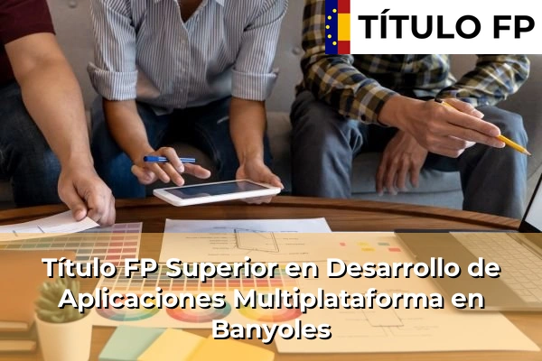 Título FP Superior en Desarrollo de Aplicaciones Multiplataforma en Cataluña 17 Título FP Superior en Desarrollo de Aplicaciones Multiplataforma en Banyoles