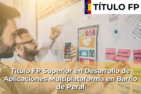 Título FP Superior en Desarrollo de Aplicaciones Multiplataforma en Barrio de Peral