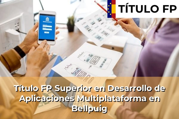 Título FP Superior en Desarrollo de Aplicaciones Multiplataforma en Cataluña 22 Título FP Superior en Desarrollo de Aplicaciones Multiplataforma en Bellpuig