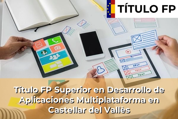 Título FP Superior en Desarrollo de Aplicaciones Multiplataforma en Cataluña 40 Título FP Superior en Desarrollo de Aplicaciones Multiplataforma en Castellar del Vallès