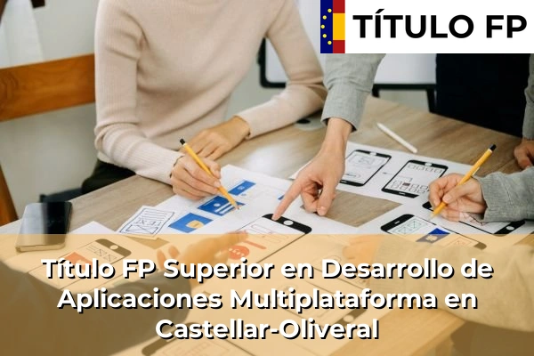Título FP Superior en Desarrollo de Aplicaciones Multiplataforma en Castellar-Oliveral