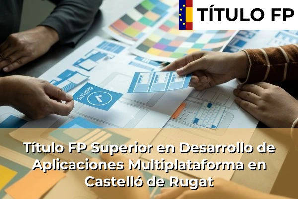 Título FP Superior en Desarrollo de Aplicaciones Multiplataforma en Castelló de Rugat