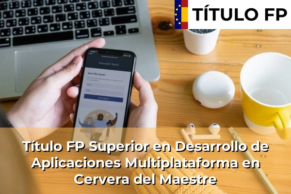 Título FP Superior en Desarrollo de Aplicaciones Multiplataforma en Cervera del Maestre