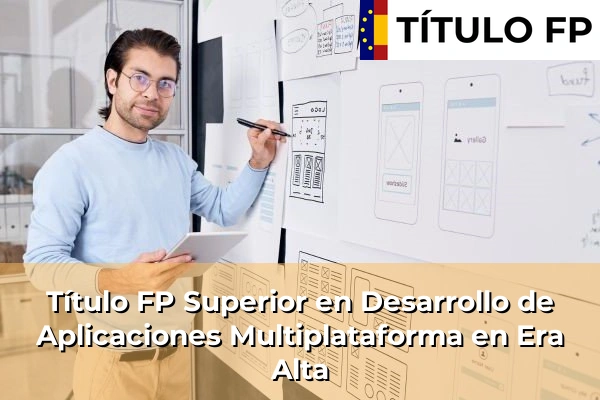 Título FP Superior en Desarrollo de Aplicaciones Multiplataforma en Era Alta