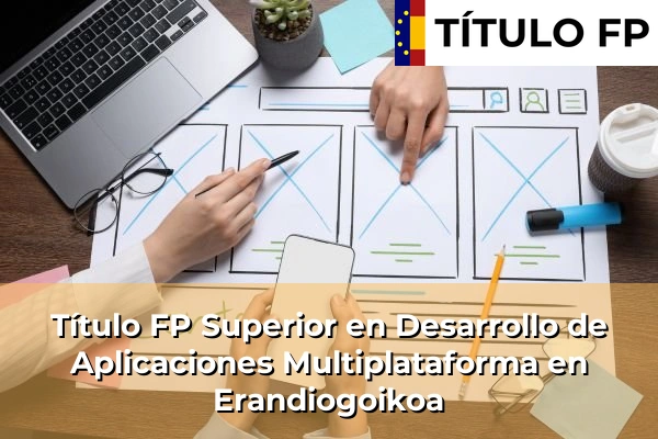 Título FP Superior en Desarrollo de Aplicaciones Multiplataforma en Erandiogoikoa