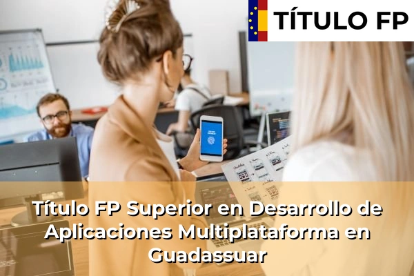 Título FP Superior en Desarrollo de Aplicaciones Multiplataforma en Guadassuar