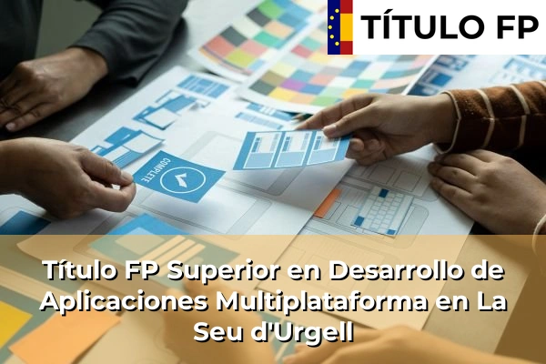 Título FP Superior en Desarrollo de Aplicaciones Multiplataforma en Cataluña 94 Título FP Superior en Desarrollo de Aplicaciones Multiplataforma en La Seu d'Urgell