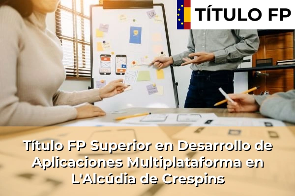 Título FP Superior en Desarrollo de Aplicaciones Multiplataforma en L'Alcúdia de Crespins