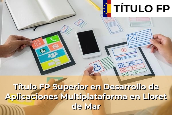Título FP Superior en Desarrollo de Aplicaciones Multiplataforma en Cataluña 98 Título FP Superior en Desarrollo de Aplicaciones Multiplataforma en Lloret de Mar