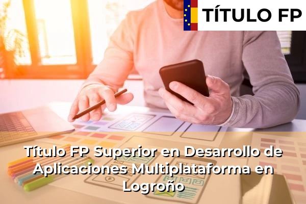 Título FP Superior en Desarrollo de Aplicaciones Multiplataforma en Logroño