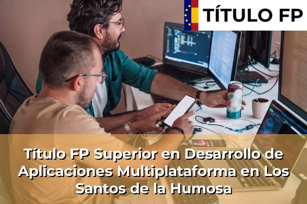 Título FP Superior en Desarrollo de Aplicaciones Multiplataforma en Los Santos de la Humosa