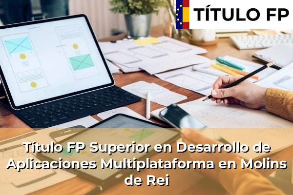 Título FP Superior en Desarrollo de Aplicaciones Multiplataforma en Cataluña 109 Título FP Superior en Desarrollo de Aplicaciones Multiplataforma en Molins de Rei