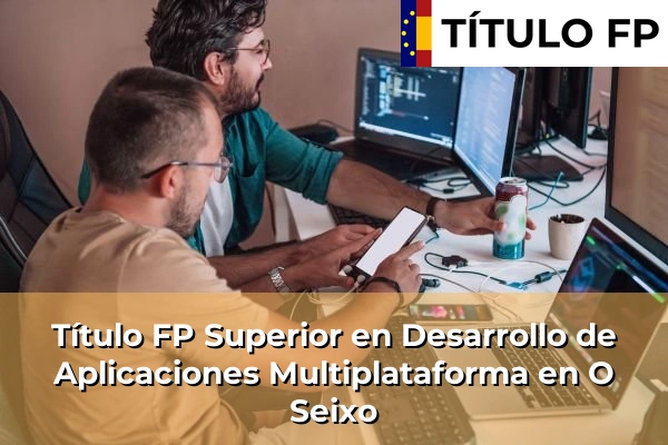 Título FP Superior en Desarrollo de Aplicaciones Multiplataforma en O Seixo