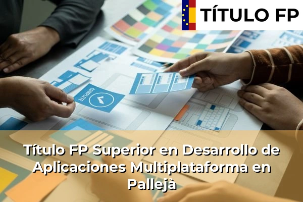 Título FP Superior en Desarrollo de Aplicaciones Multiplataforma en Cataluña 129 Título FP Superior en Desarrollo de Aplicaciones Multiplataforma en Pallejà