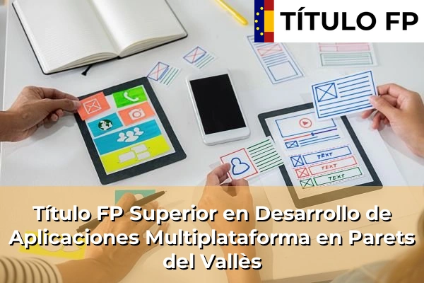 Título FP Superior en Desarrollo de Aplicaciones Multiplataforma en Cataluña 130 Título FP Superior en Desarrollo de Aplicaciones Multiplataforma en Parets del Vallès