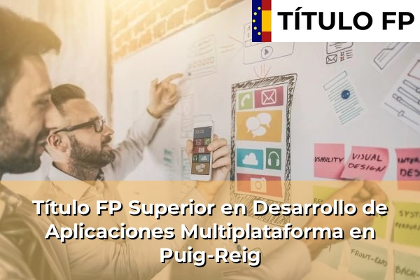 Título FP Superior en Desarrollo de Aplicaciones Multiplataforma en Cataluña 138 Título FP Superior en Desarrollo de Aplicaciones Multiplataforma en Puig-Reig