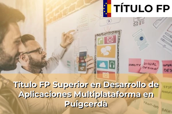 Título FP Superior en Desarrollo de Aplicaciones Multiplataforma en Cataluña 139 Título FP Superior en Desarrollo de Aplicaciones Multiplataforma en Puigcerdà